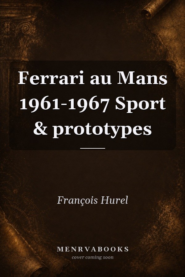 Ferrari au Mans 1961-1967 Sport & prototypes
