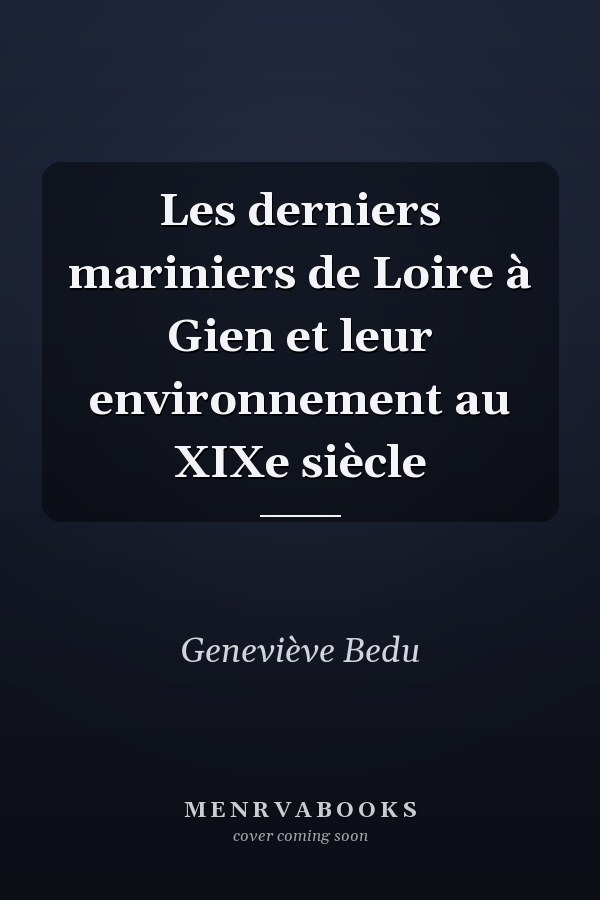 Les derniers mariniers de Loire à Gien et leur environnement au XIXe siècle
