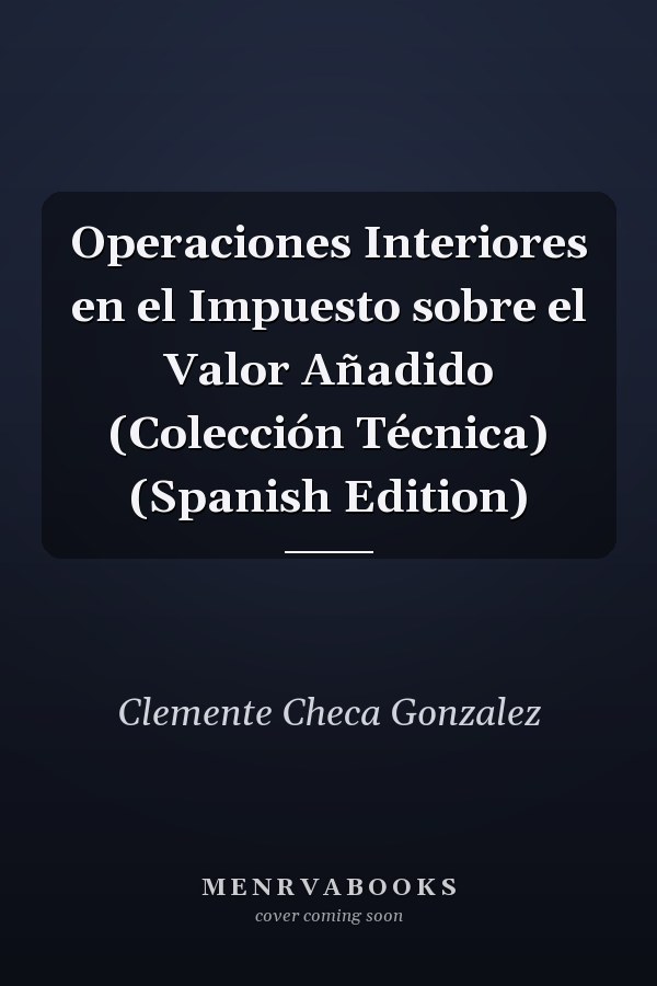 Operaciones Interiores en el Impuesto sobre el Valor Añadido (Colección Técnica) (Spanish Edition)