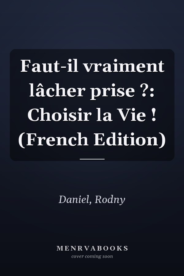 Faut-il vraiment lâcher prise ?: Choisir la Vie ! (French Edition)