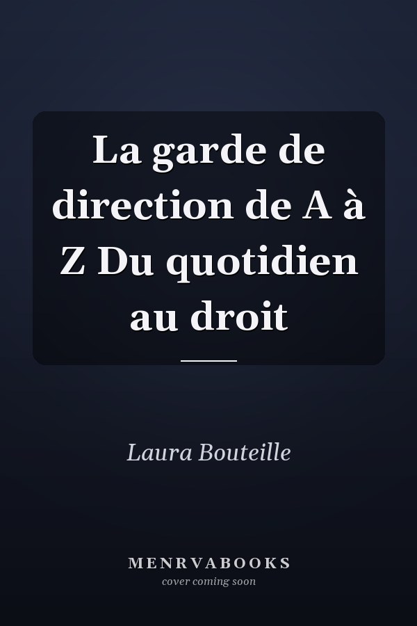 La garde de direction de A à Z Du quotidien au droit