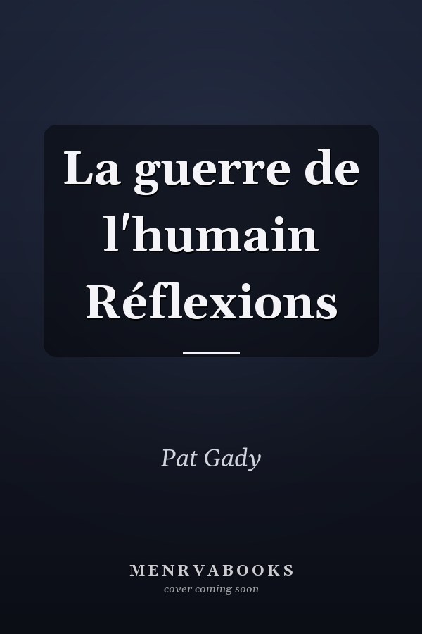 La guerre de l'humain Réflexions