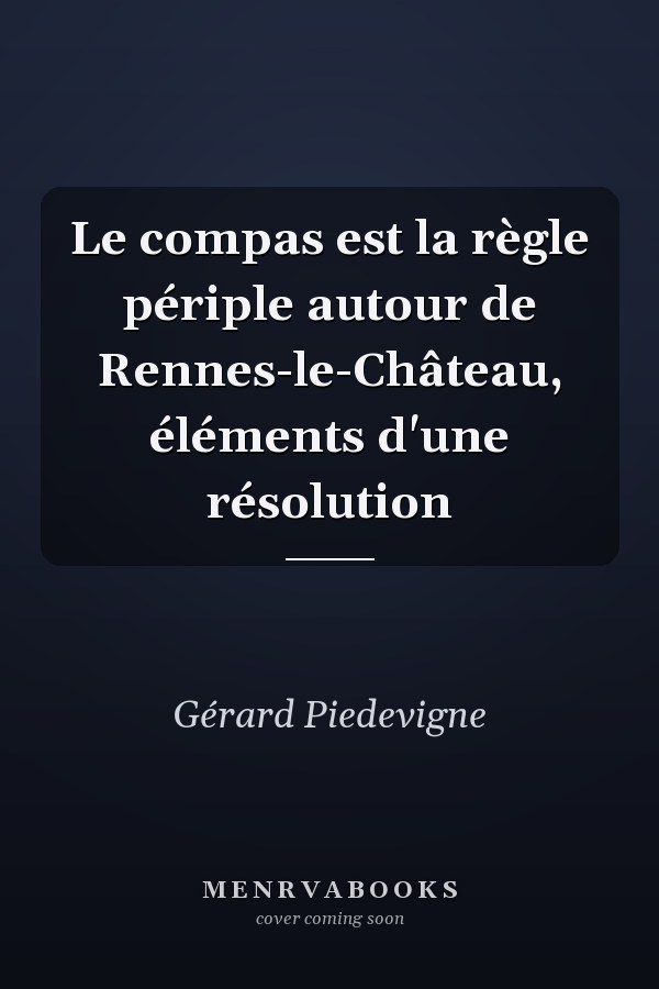 Le compas est la règle périple autour de Rennes-le-Château, éléments d'une résolution