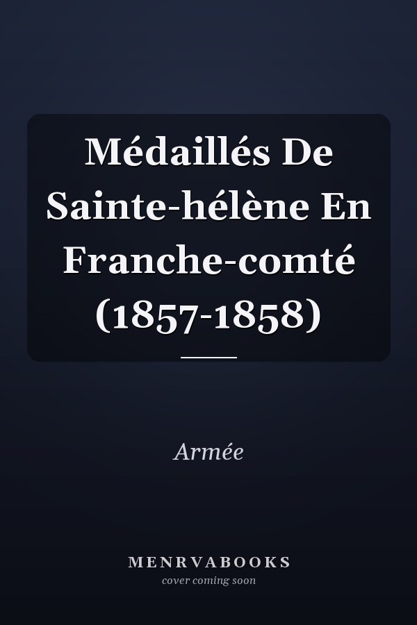 Médaillés De Sainte-hélène En Franche-comté (1857-1858)
