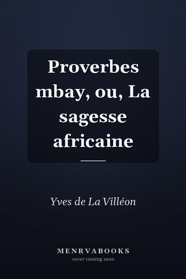 Proverbes mbay, ou, La sagesse africaine