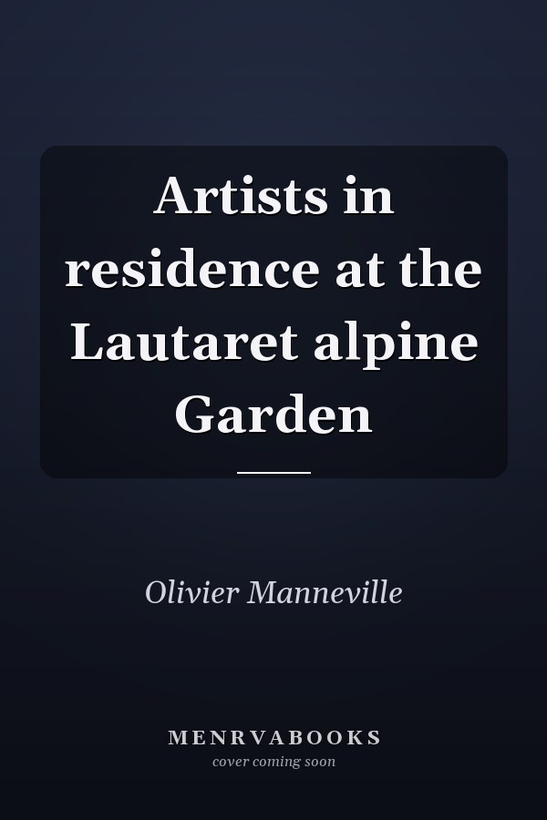 Artists in residence at the Lautaret alpine Garden