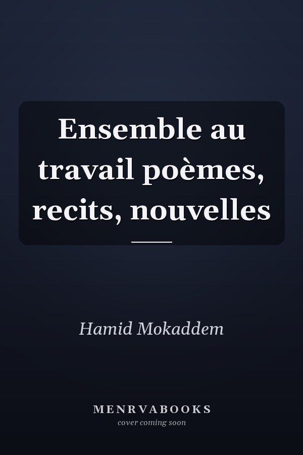 Ensemble au travail poèmes, recits, nouvelles