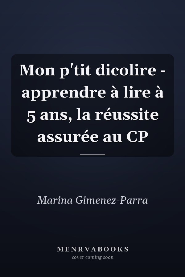 Mon p'tit dicolire - apprendre à lire à 5 ans, la réussite assurée au CP