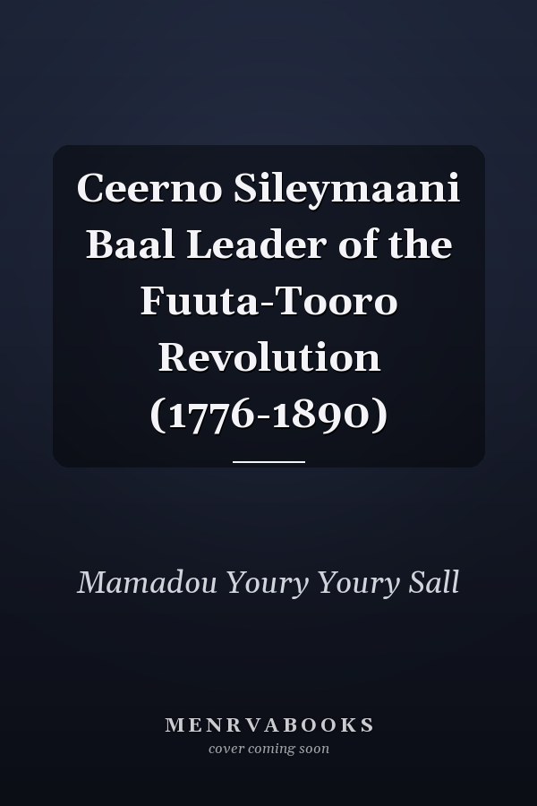 Ceerno Sileymaani Baal Leader of the Fuuta-Tooro Revolution (1776-1890)