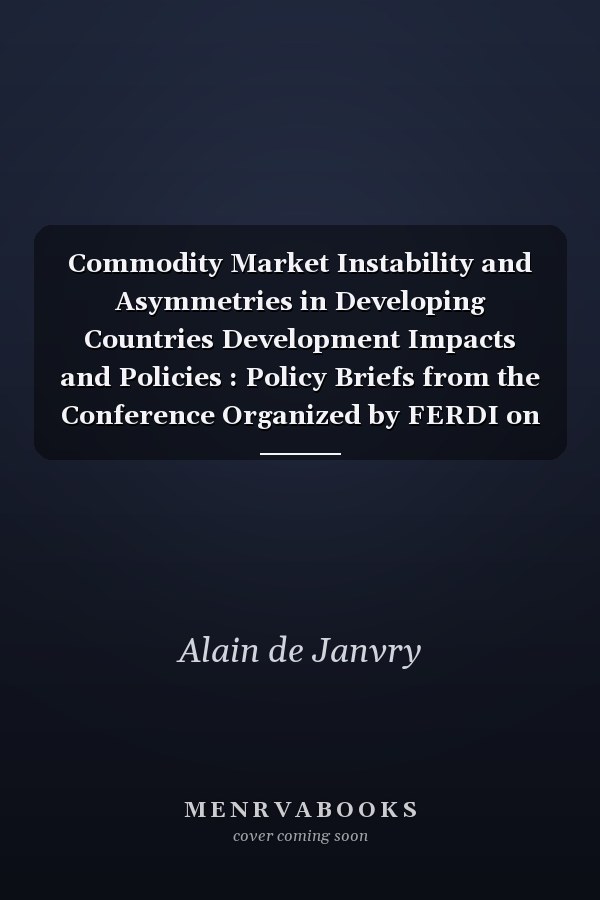 Commodity Market Instability and Asymmetries in Developing Countries Development Impacts and Policies : Policy Briefs from the Conference Organized by FERDI on June 24 and 25, 2015, in Clermont-Ferrand