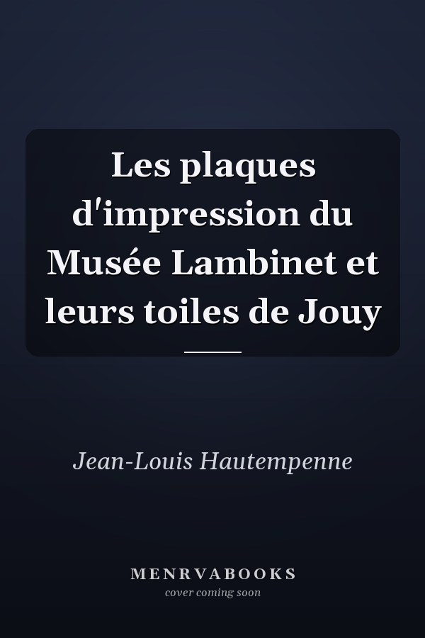 Les plaques d'impression du Musée Lambinet et leurs toiles de Jouy
