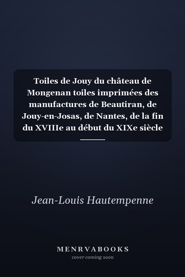 Toiles de Jouy du château de Mongenan toiles imprimées des manufactures de Beautiran, de Jouy-en-Josas, de Nantes, de la fin du XVIIIe au début du XIXe siècle