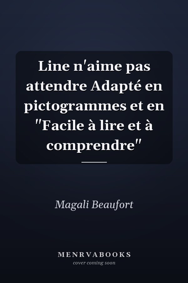 Line n'aime pas attendre Adapté en pictogrammes et en "Facile à lire et à comprendre"