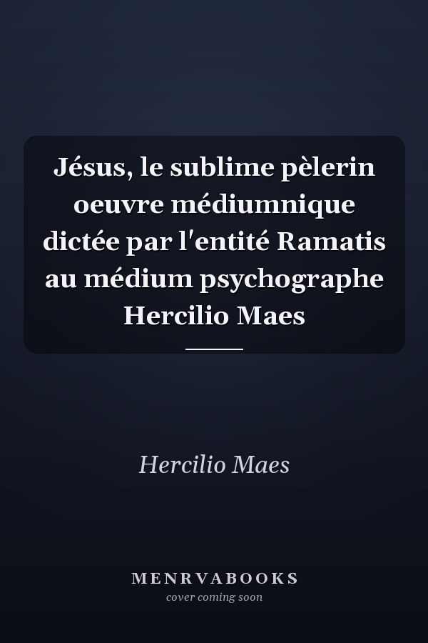 Jésus, le sublime pèlerin oeuvre médiumnique dictée par l'entité Ramatis au médium psychographe Hercilio Maes