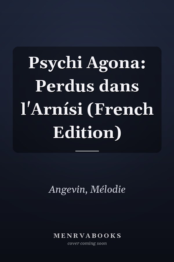Psychi Agona: Perdus dans l'Arnísi (French Edition)