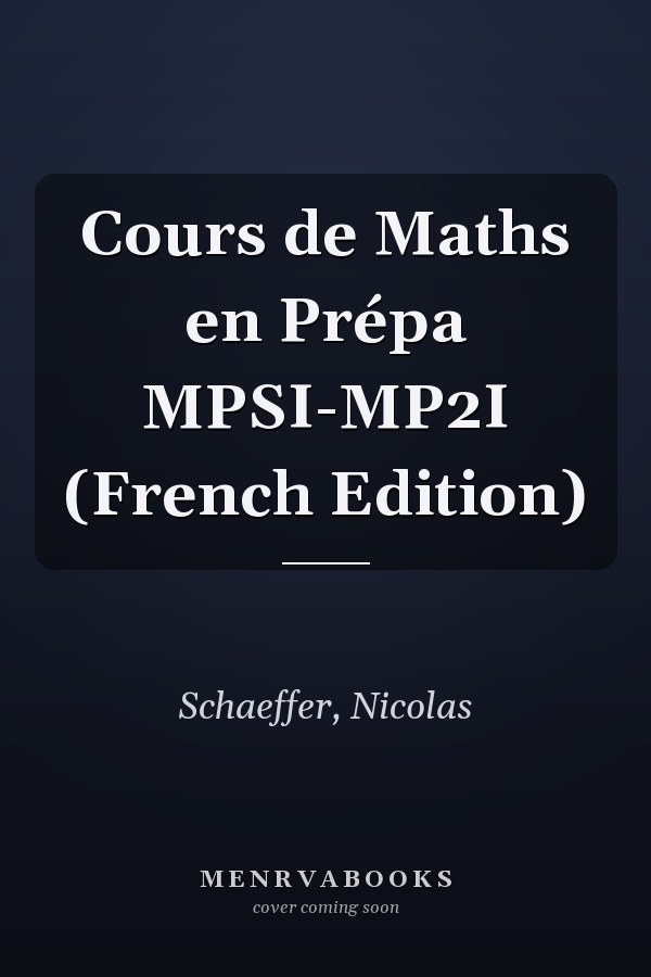 Cours de Maths en Prépa MPSI-MP2I (French Edition)