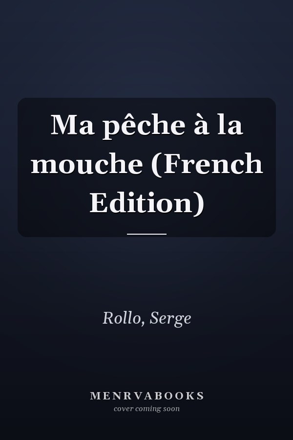 Ma pêche à la mouche (French Edition)