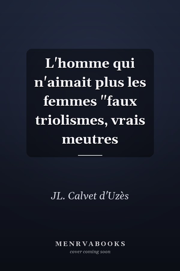 L'homme qui n'aimait plus les femmes "faux triolismes, vrais meutres
