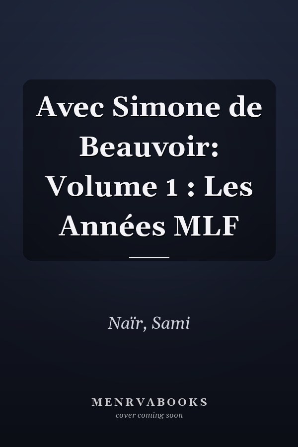 Avec Simone de Beauvoir: Volume 1 : Les Années MLF