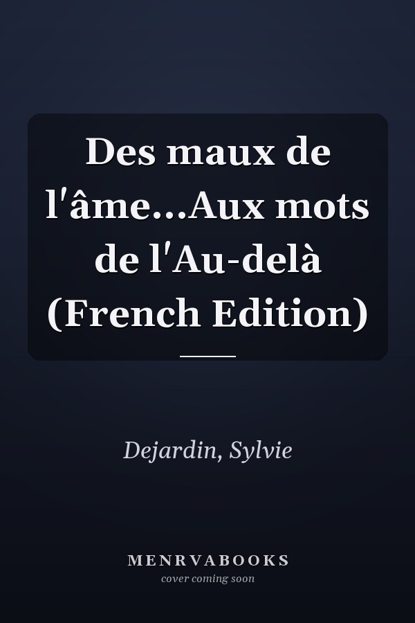 Des maux de l'âme...Aux mots de l'Au-delà (French Edition)