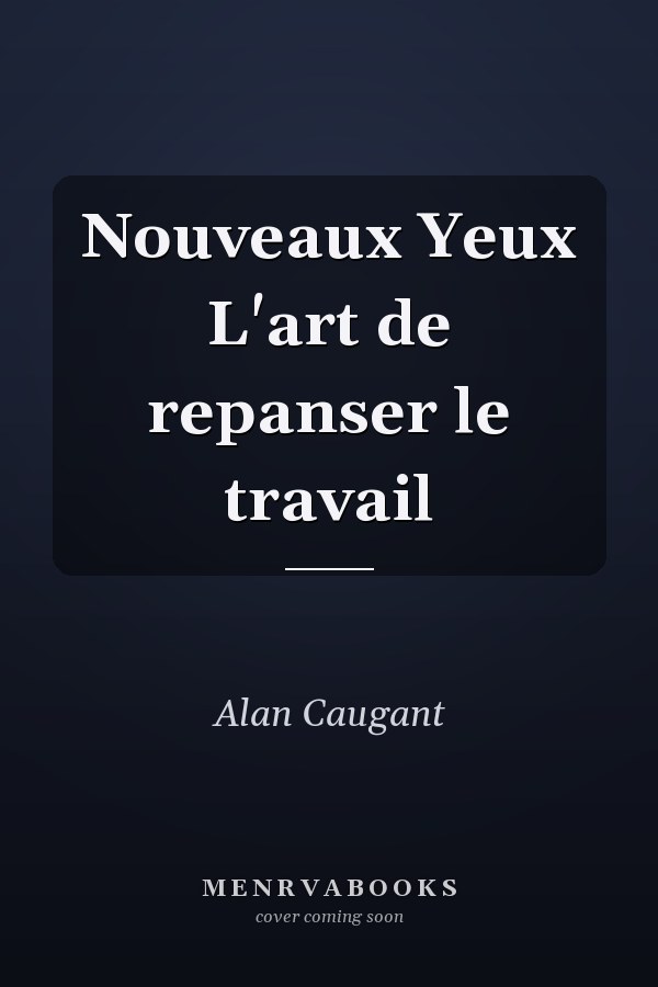 Nouveaux Yeux L'art de repanser le travail