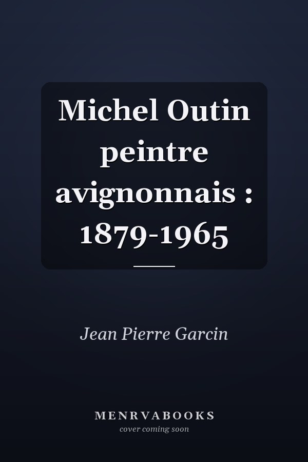 Michel Outin peintre avignonnais : 1879-1965