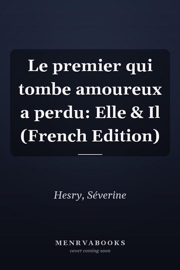 Le premier qui tombe amoureux a perdu: Elle & Il (French Edition)
