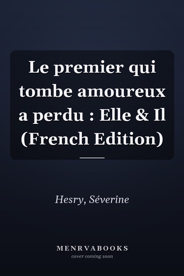 Le premier qui tombe amoureux a perdu : Elle & Il (French Edition)