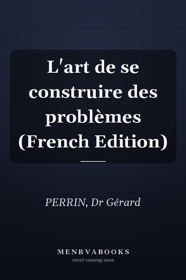 L'art de se construire des problèmes (French Edition)