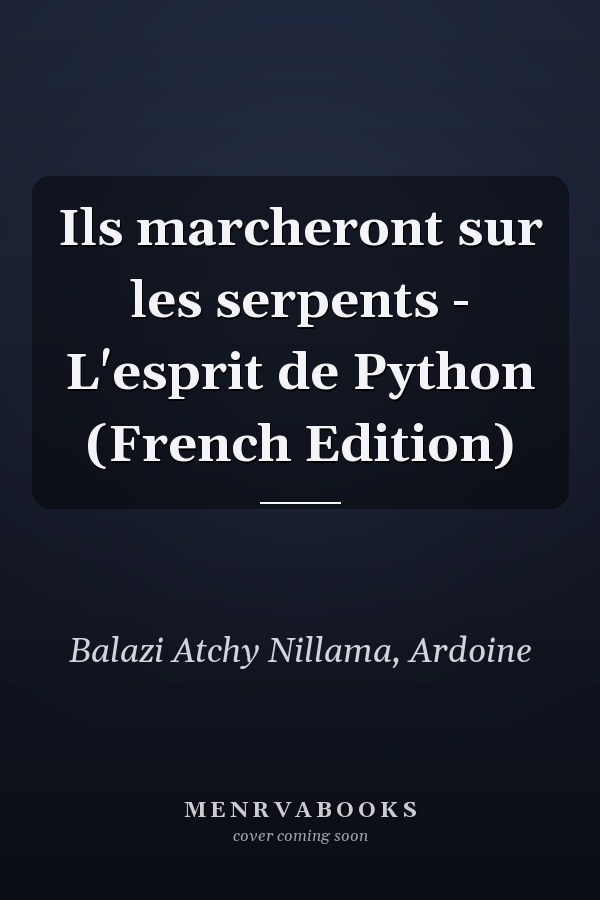 Ils marcheront sur les serpents - L'esprit de Python (French Edition)
