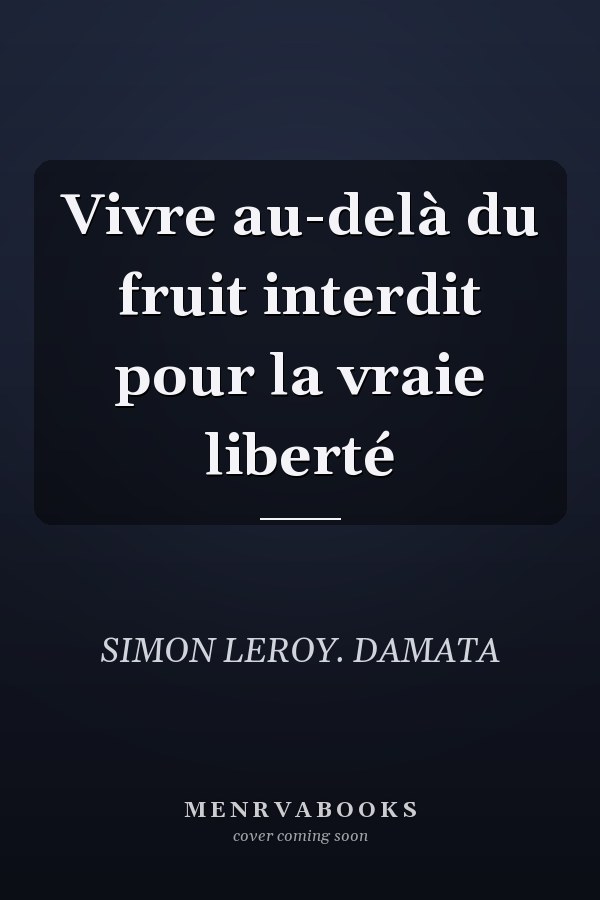 Vivre au-delà du fruit interdit pour la vraie liberté