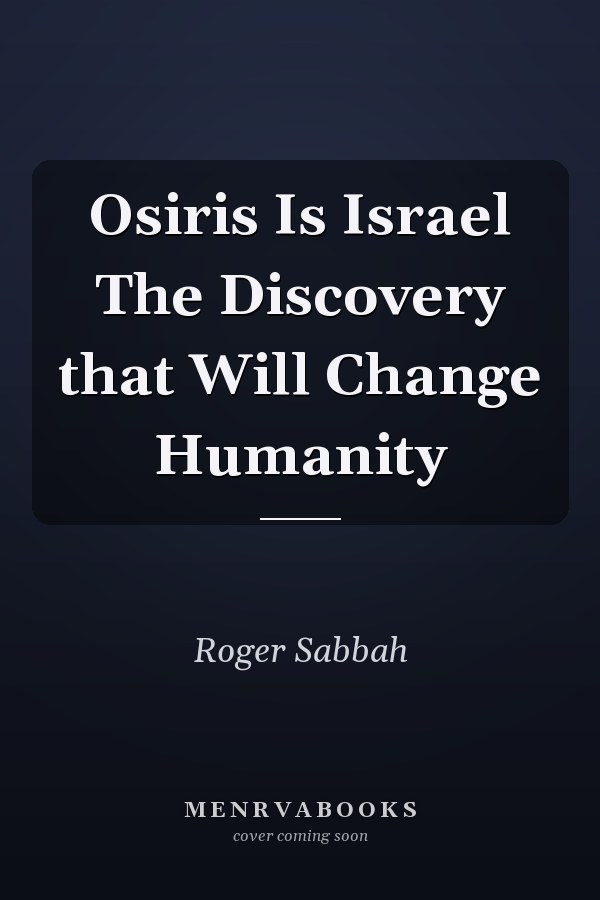 Osiris Is Israel The Discovery that Will Change Humanity