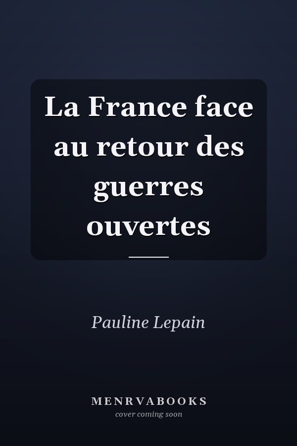 La France face au retour des guerres ouvertes
