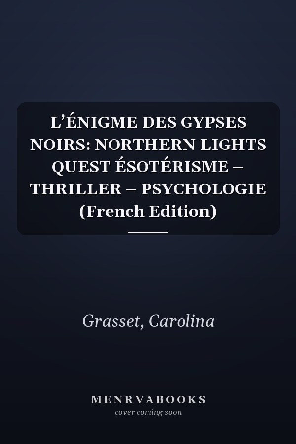 L’ÉNIGME DES GYPSES NOIRS: NORTHERN LIGHTS QUEST ÉSOTÉRISME – THRILLER – PSYCHOLOGIE (French Edition)