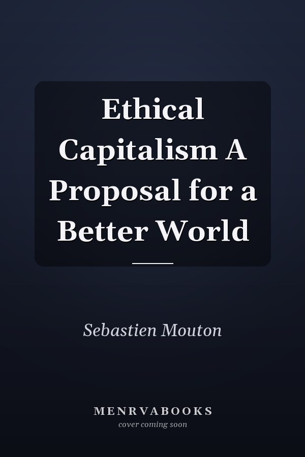 Ethical Capitalism A Proposal for a Better World
