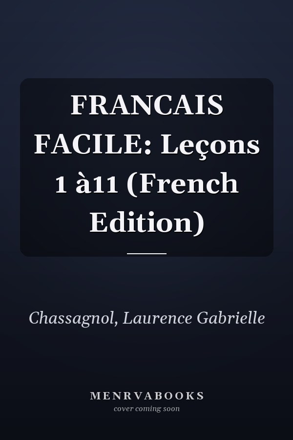 FRANCAIS FACILE: Leçons 1 à11 (French Edition)