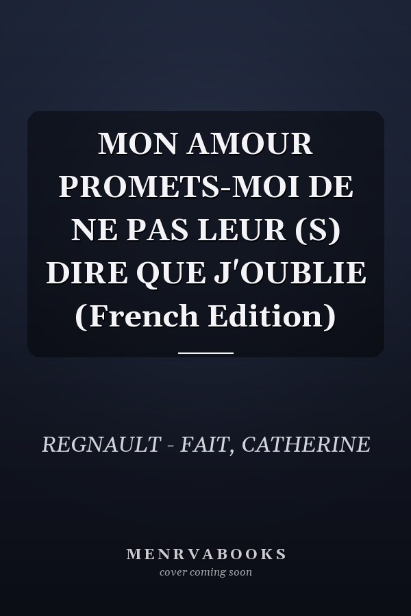 MON AMOUR PROMETS-MOI DE NE PAS LEUR (S) DIRE QUE J'OUBLIE (French Edition)