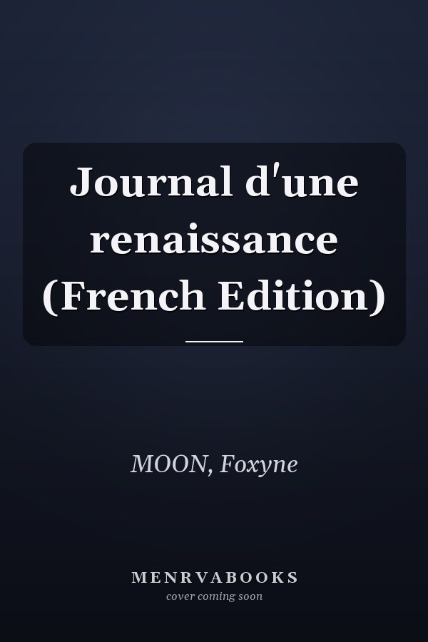 Journal d'une renaissance (French Edition)
