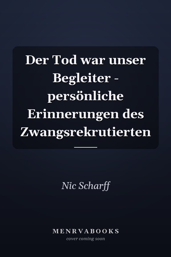 Der Tod war unser Begleiter - persönliche Erinnerungen des Zwangsrekrutierten