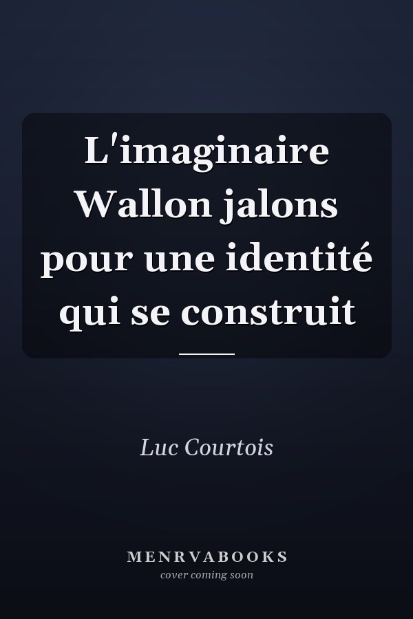 L'imaginaire Wallon jalons pour une identité qui se construit