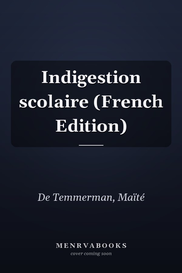 Indigestion scolaire (French Edition)