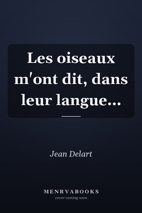 Les oiseaux m'ont dit, dans leur langue...