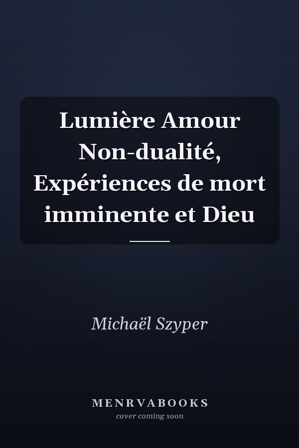 Lumière Amour Non-dualité, Expériences de mort imminente et Dieu