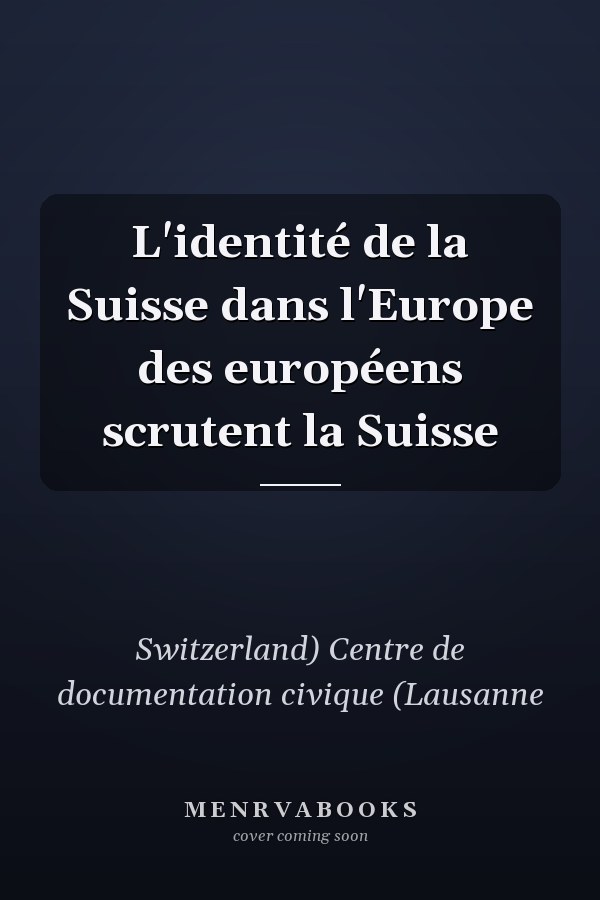 L'identité de la Suisse dans l'Europe des européens scrutent la Suisse