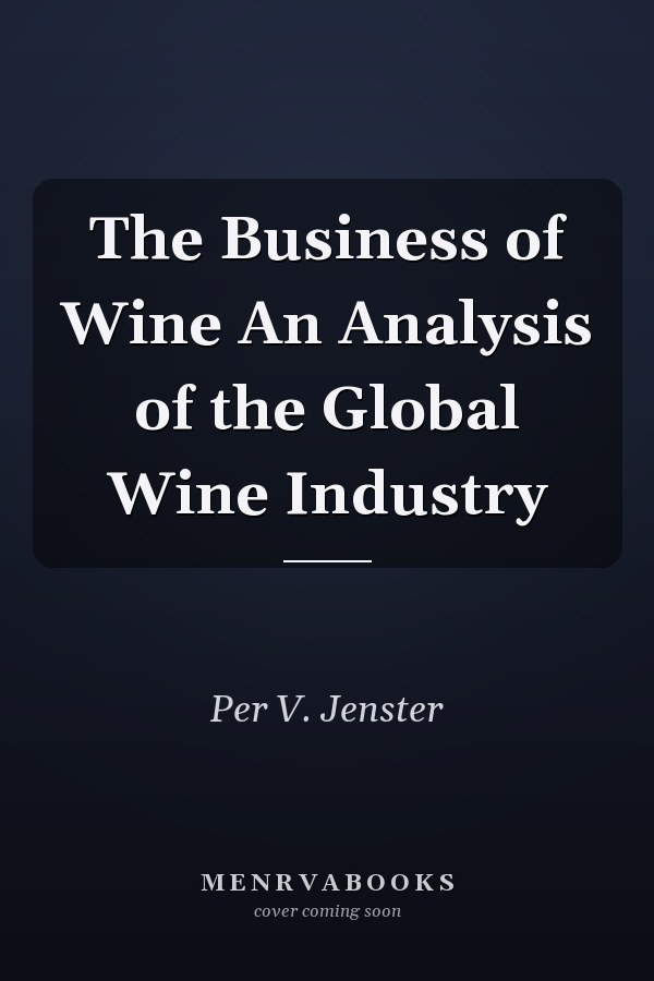 The Business of Wine An Analysis of the Global Wine Industry