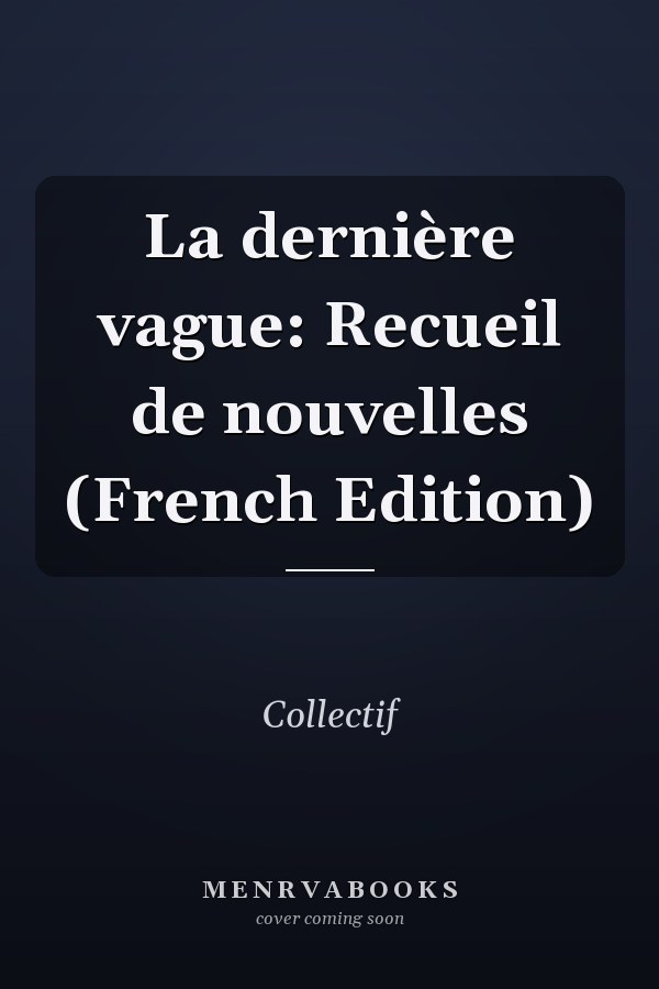 La dernière vague: Recueil de nouvelles (French Edition)
