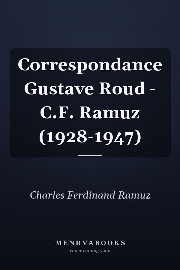Correspondance Gustave Roud - C.F. Ramuz (1928-1947)