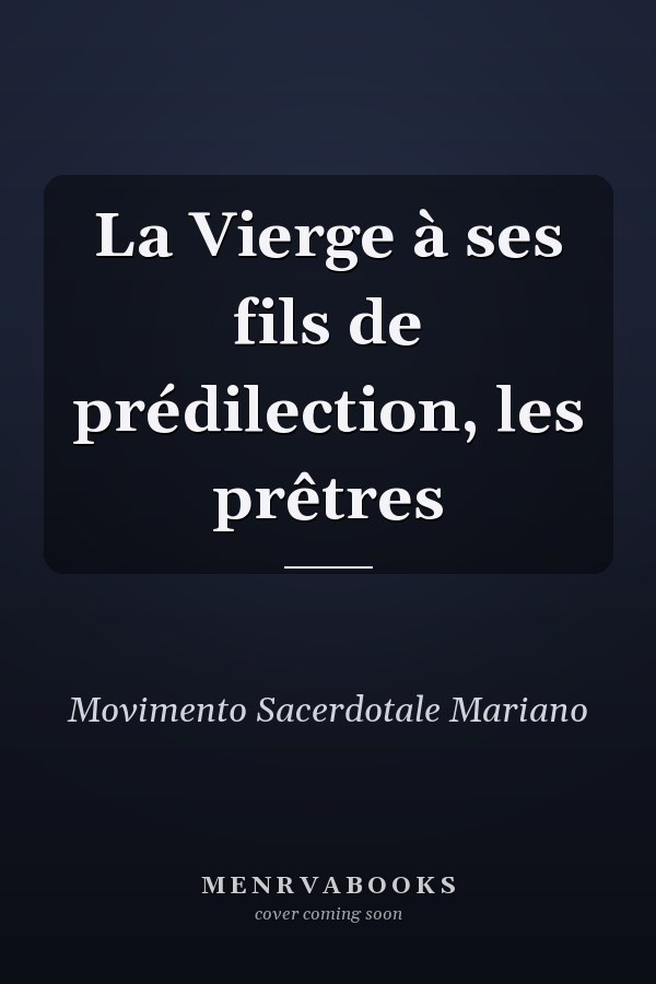 La Vierge à ses fils de prédilection, les prêtres