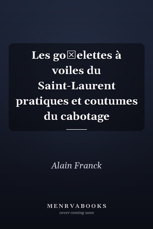 Les goʹelettes à voiles du Saint-Laurent pratiques et coutumes du cabotage