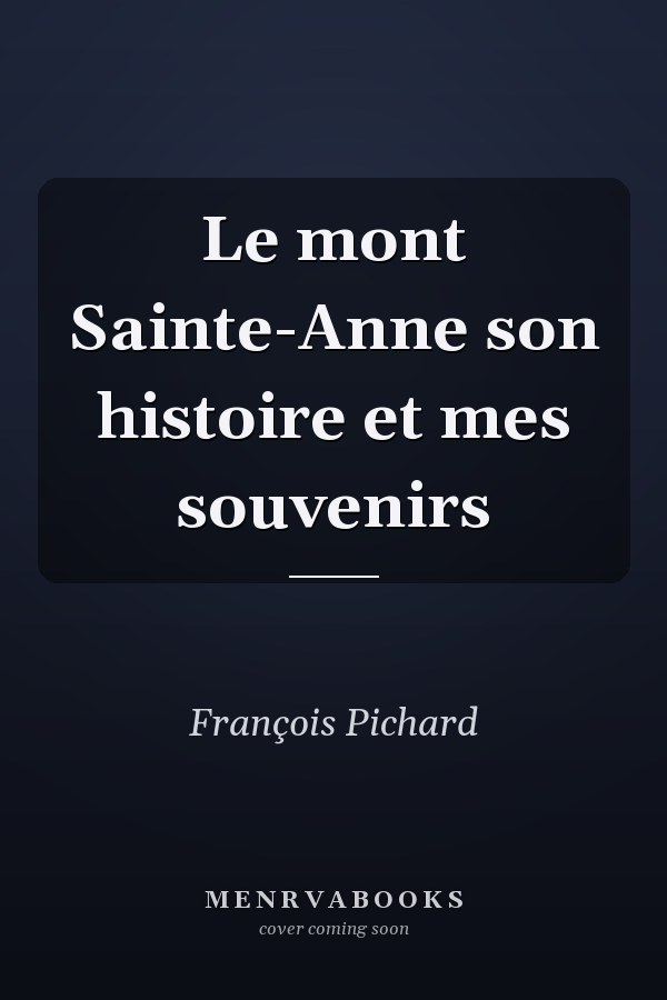 Le mont Sainte-Anne son histoire et mes souvenirs